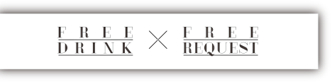 FREE DRINK × FREE REQUEST